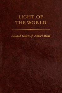 Light of the World: Selected Tablets of Abdu'l-Baha