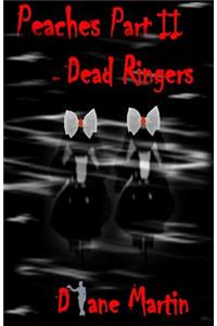 Peaches Part II - Dead Ringers