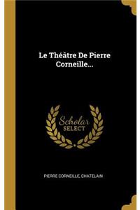 Théâtre De Pierre Corneille...