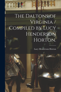 Daltons of Virginia / Compiled by Lucy Henderson Horton.