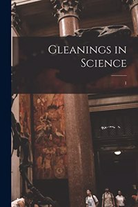 Gleanings in Science; 1