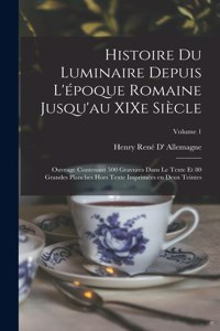 Histoire du luminaire depuis l'époque romaine jusqu'au XIXe siècle; ouvrage contenant 500 gravures dans le texte et 80 grandes planches hors texte imprimées en deux teintes; Volume 1