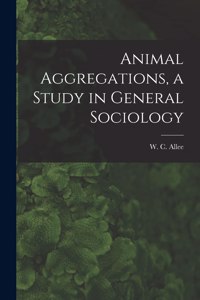 Animal Aggregations, a Study in General Sociology