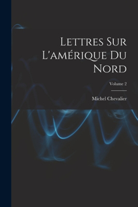 Lettres Sur L'amérique Du Nord; Volume 2
