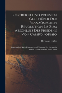 Oestreich Und Preussen Gegenüber Der Französischen Revolution Bis Zum Abschluss Des Friedens Von Campo Formio
