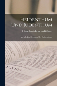 Heidenthum und Judenthum: Vorhalle zur Geschichte des Christenthums.