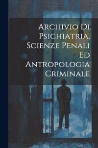 Archivio Di Psichiatria, Scienze Penali Ed Antropologia Criminale
