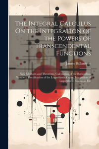 Integral Calculus On the Integration of the Powers of Transcendental Functions
