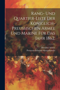 Rang- und Quartier-Liste der königlich-preußischen Armee und Marine für das Jahr 1862.