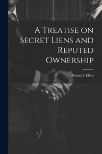 Treatise on Secret Liens and Reputed Ownership