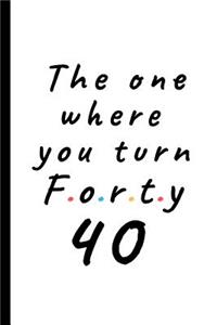 The one where you turn forty - 40