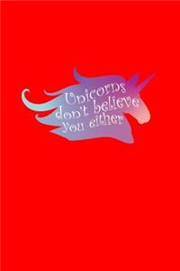 Unicorns Don't Believe You Either