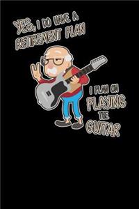 Yes I Do Have A Retirement Plan I Plan On Playing The Guitar