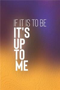 If It Is To Be It's Up To Me