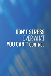 Don't Stress Over What You Can't Control