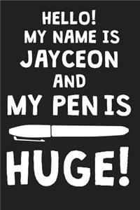 Hello! My Name Is JAYCEON And My Pen Is Huge!