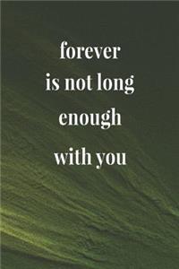 Forever Is Not Long Enough With You