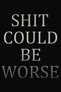 Shit Could Be Worse