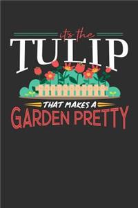 Its The Tulip That Makes A Garden Pretty