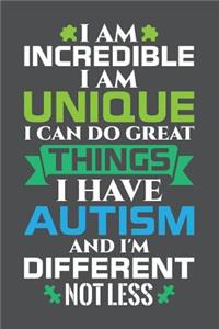 I'm Incredible I'm Unique I Can Do Great Things I Have Autism And I'm Different Not Less