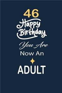 46 Happy birthday you are now an adult