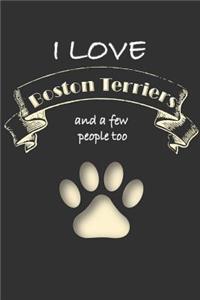 I love Boston Terriers and a few People too: Lined Notebook Journal