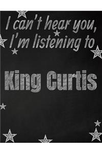 I can't hear you, I'm listening to King Curtis creative writing lined notebook