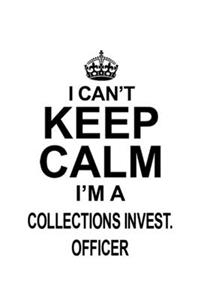 I Can't Keep Calm I'm A Collections Invest. Officer