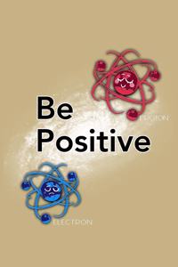 Be Positive Proton Electron