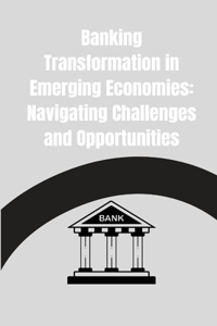 Banking Transformation in Emerging Economies