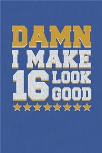 Damn I Make 16 Look Good