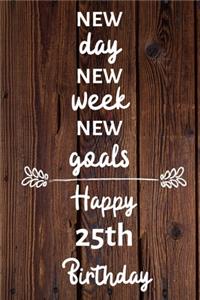 New day new week new goals Happy 25th Birthday