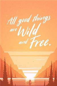 All Good Things Are Wild And Free