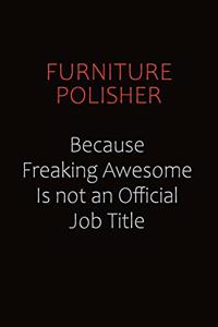 Furniture Polisher Because Freaking Awesome Is Not An Official Job Title