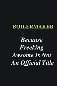 Boilermaker Because Freeking Awsome is Not An Official Title