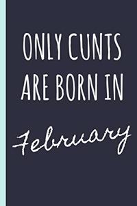 Only Cunts Are Born in February