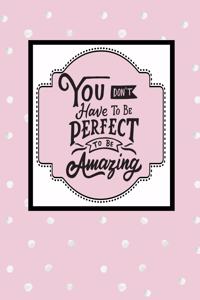 You Don't Have to Be Perfect to Be Amazing