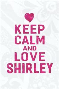 Keep Calm and Love Shirley