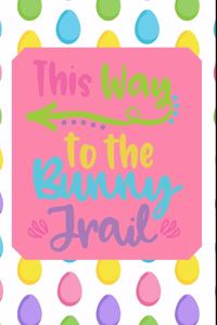 This Way to the Bunny Trail: The Ultimate Draw a Doodle a Day Journal: This Is a 6x9 102 Pages to Draw In. Makes a Great Happy Easter Egg Hunting Gift for Moms and Kids.