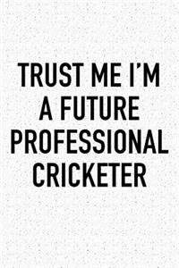 Trust Me I'm a Future Professional Cricketer