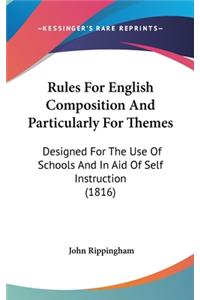 Rules for English Composition and Particularly for Themes: Designed for the Use of Schools and in Aid of Self Instruction (1816)