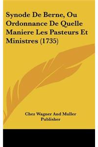 Synode de Berne, Ou Ordonnance de Quelle Maniere Les Pasteurs Et Ministres (1735)