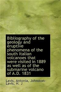 Bibliography of the Geology and Eruptive Phenomena of the South Italian Volcanoes That Were Visited