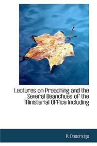 Lectures on Preaching and the Several Beanchues of the Ministerial Office Including