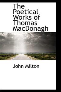 The Poetical Works of Thomas MacDonagh