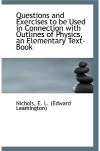 Questions and Exercises to Be Used in Connection with Outlines of Physics, an Elementary Text-Book