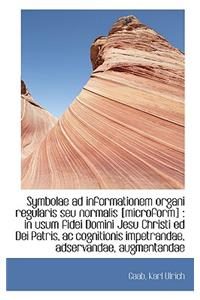 Symbolae Ad Informationem Organi Regularis Seu Normalis [Microform]