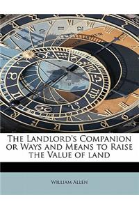 The Landlord's Companion or Ways and Means to Raise the Value of Land