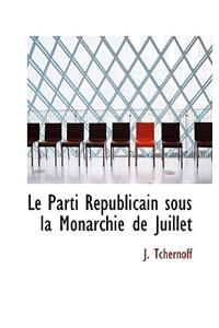 Le Parti Republicain Sous La Monarchie de Juillet