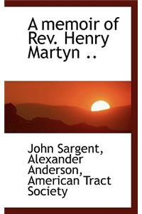 A Memoir of REV. Henry Martyn ..